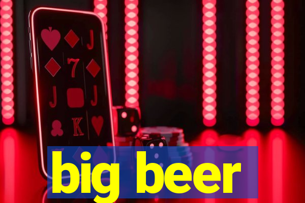 big beer